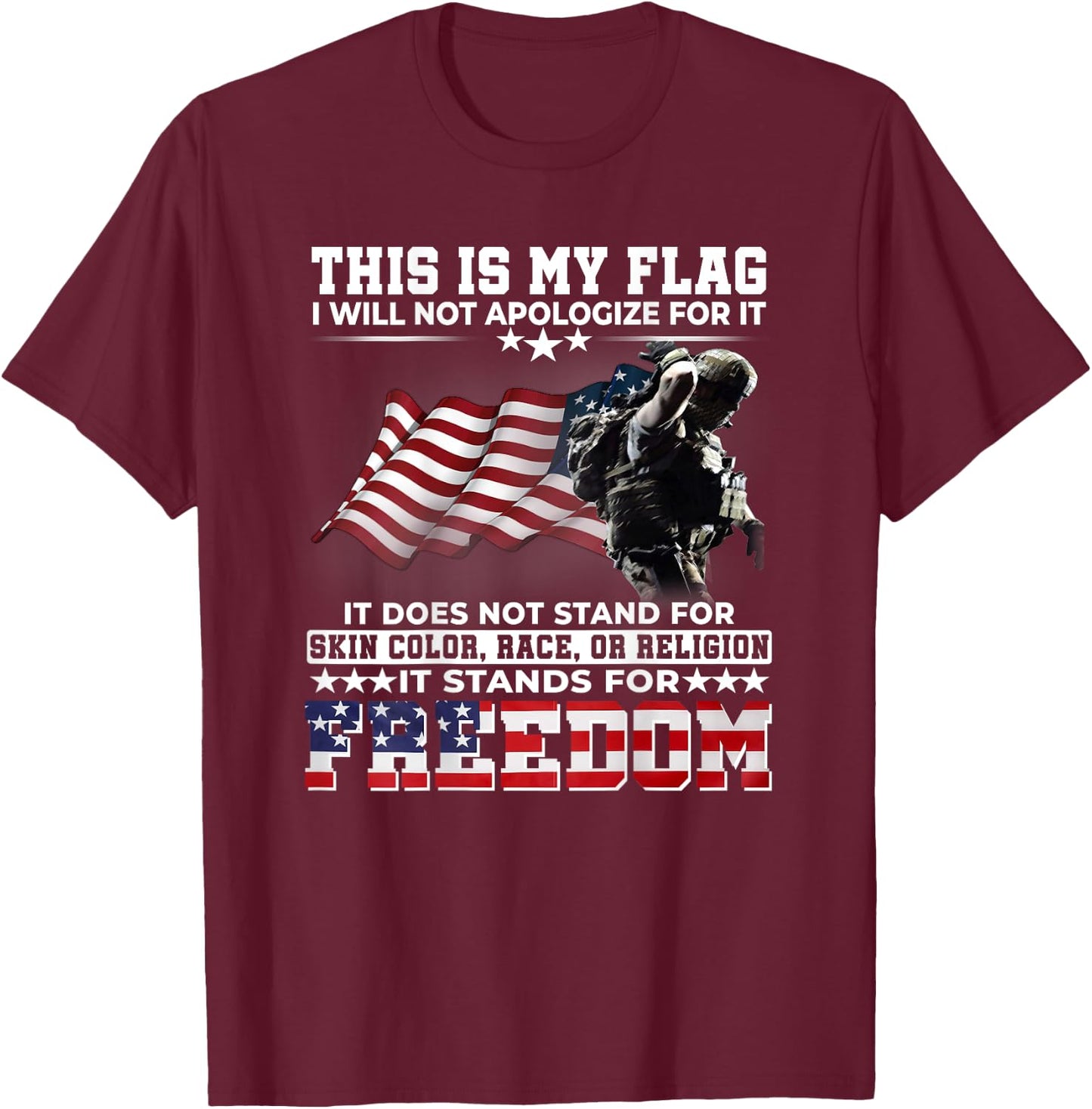 This It My Flag I Will Not Apologize It Stands For Freedom T-Shirt - T-Shirt | Maroon