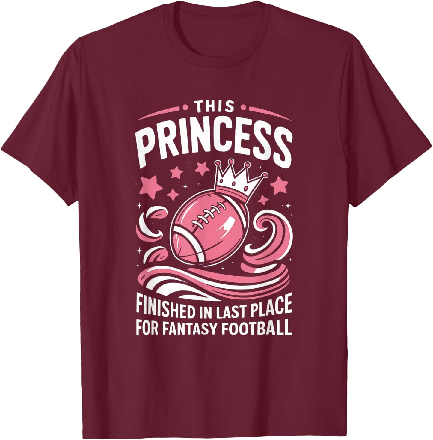 Fantasy Football Princess Funny Draft Party Loser T-Shirt - T-Shirt | Maroon