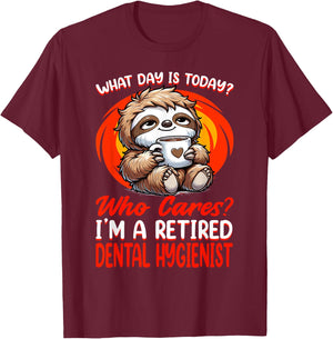 What Day Is Today Retired Dental Hygienist T-Shirt - T-Shirt | Maroon