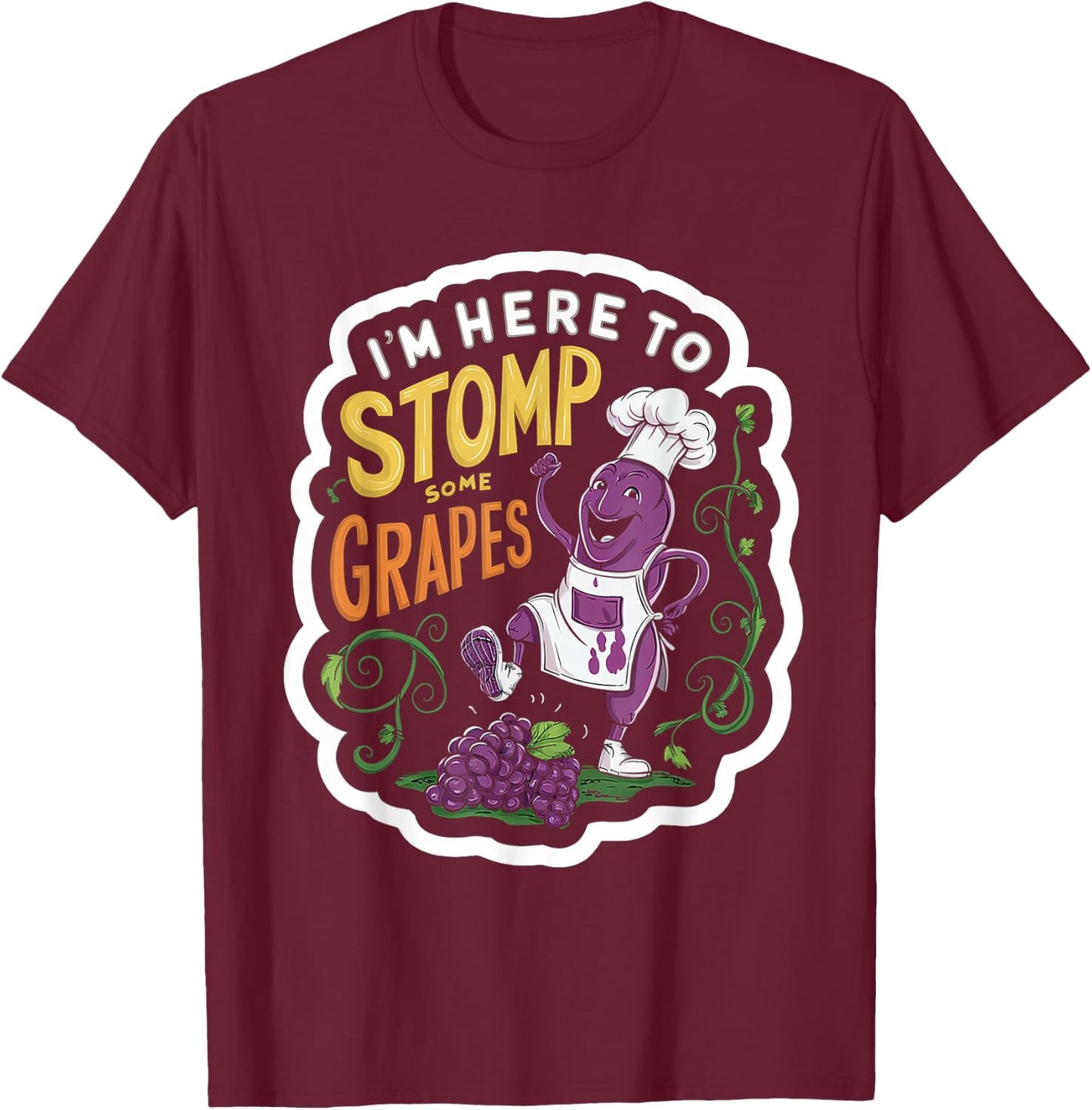 I'm Here To Stomp Some Grapes T-Shirt - T-Shirt | Maroon