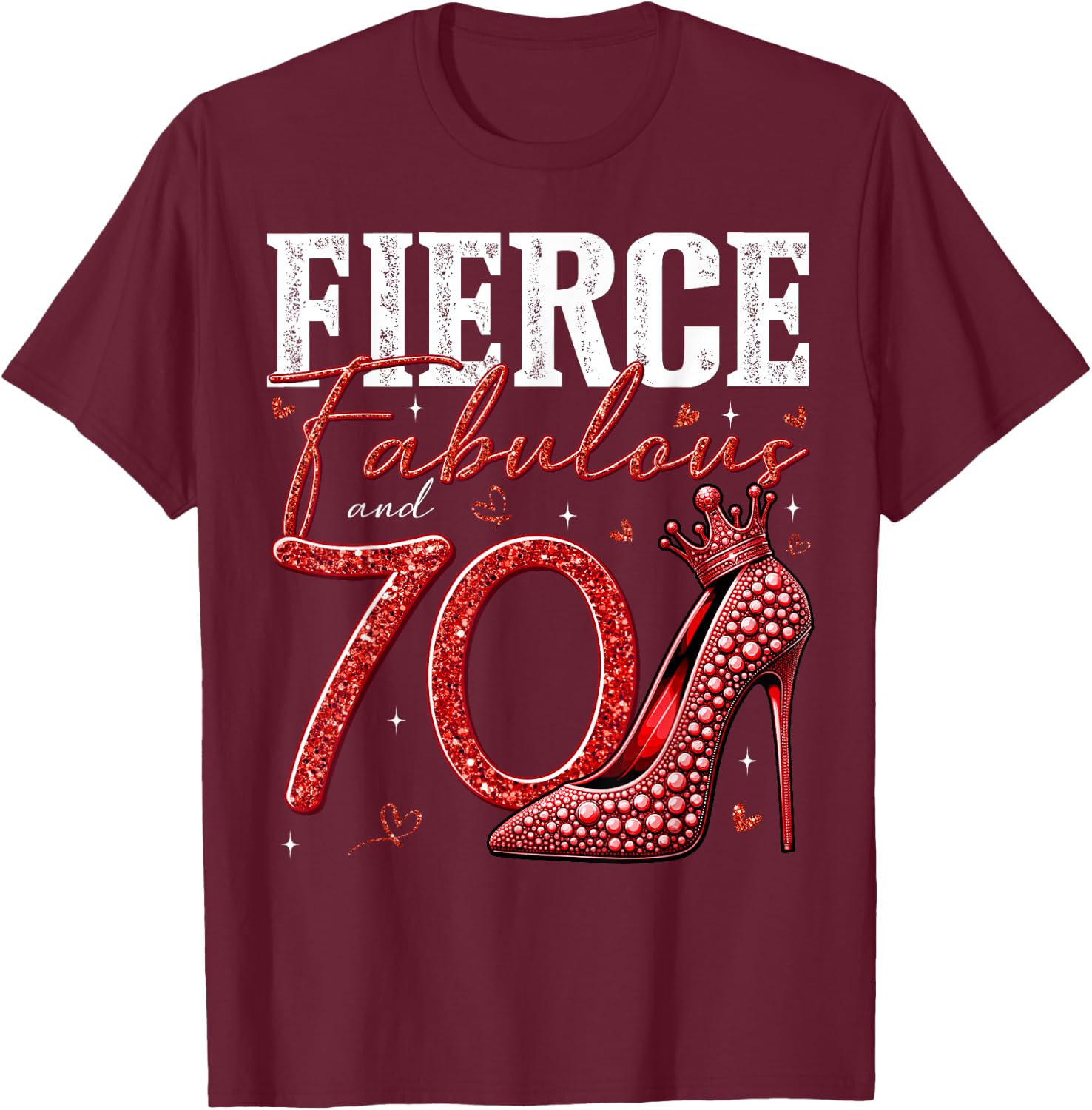 70th Birthday Fierce Fabulous and 70 Year Old Gifts Heels T-Shirt - T-Shirt | Maroon
