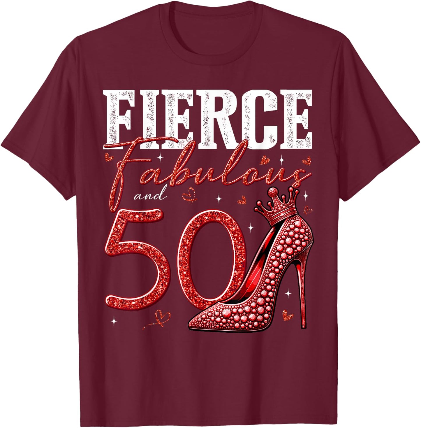 50th Birthday Fierce Fabulous and 50 Year Old Gifts Heels T-Shirt - T-Shirt | Maroon