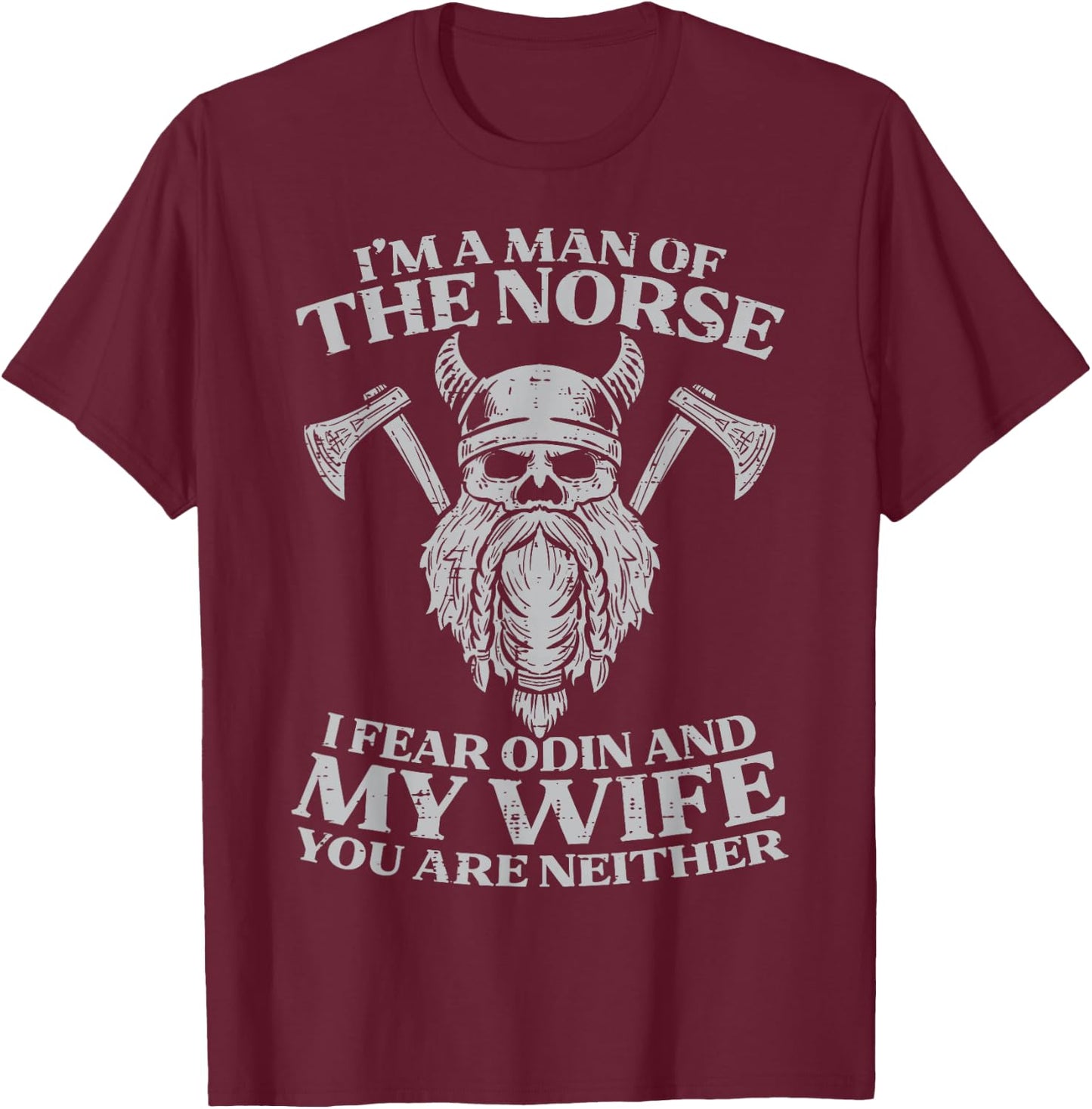 Viking Im Man Of Norse I Fear Odin Wife Funny Norse Joke Men T-Shirt - T-Shirt | Maroon