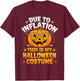 Due To Inflation This Is My Halloween Custome Pumpkin Funny T-Shirt - T-Shirt | Maroon