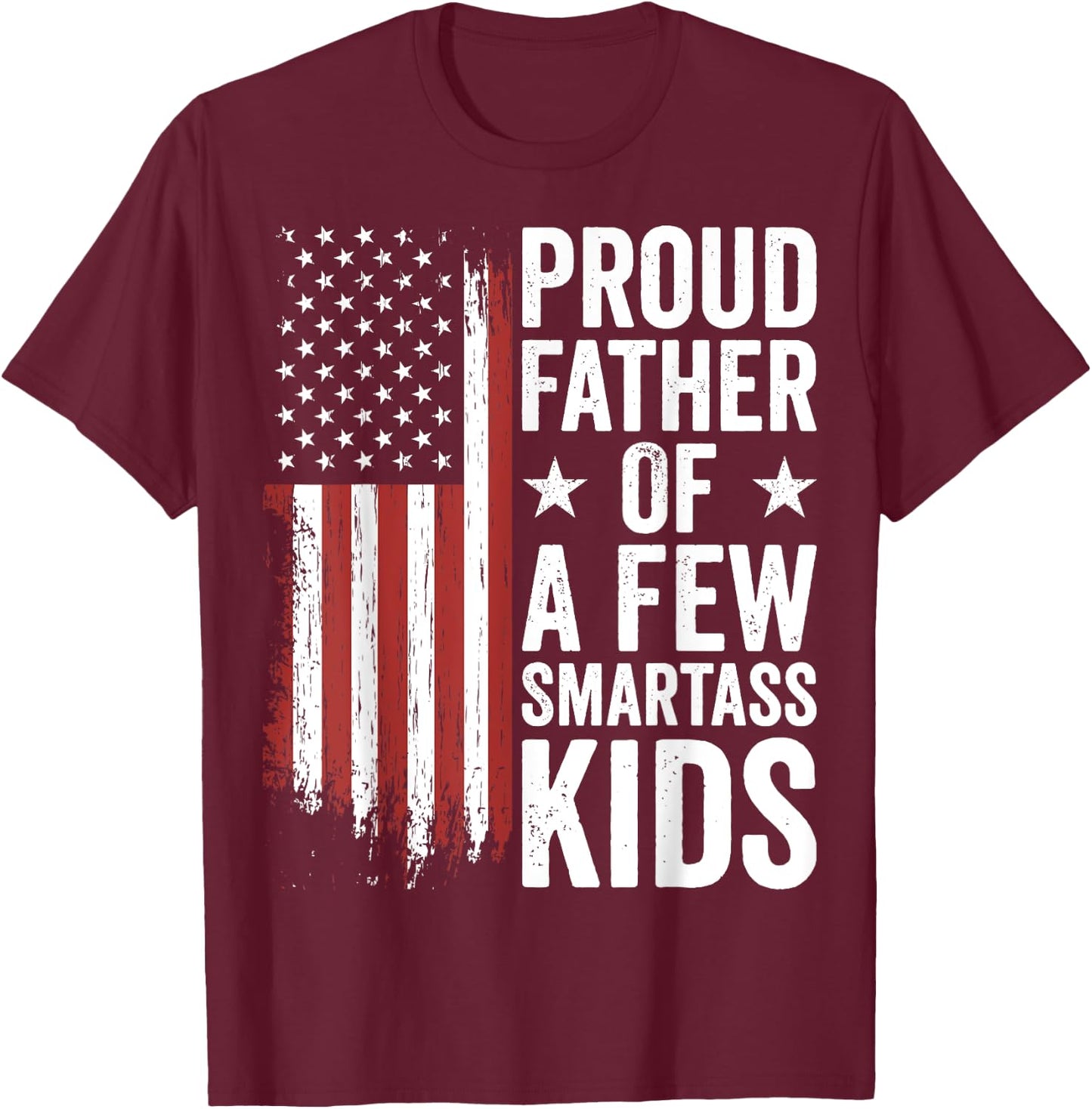 Proud Father Of A Few Smartass Kids Funny Fathers Day T-Shirt - T-Shirt | Maroon