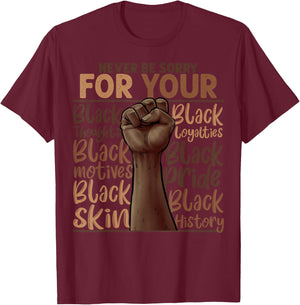 Never Be Sorry For Being Black History Juneteenth Gifts T-Shirt - T-Shirt | Maroon