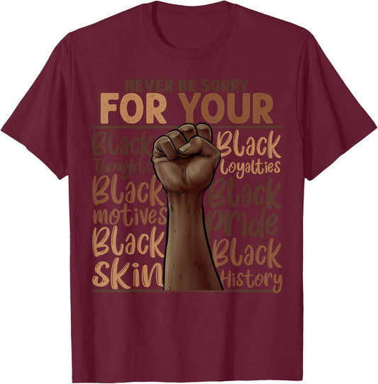 Never Be Sorry For Being Black History Juneteenth Gifts T-Shirt - T-Shirt | Maroon
