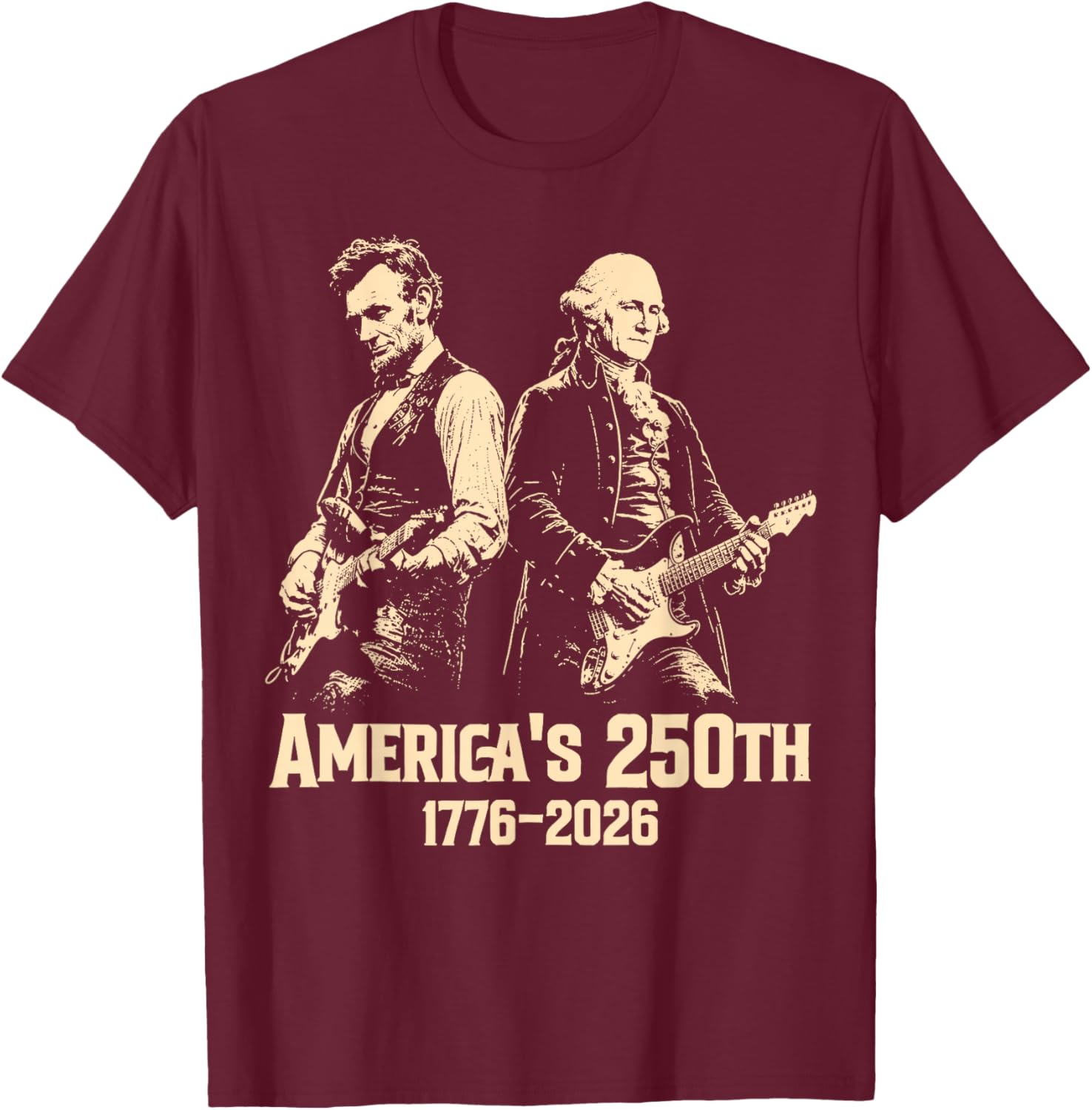 George Washington Lincoln Playing Guitar Abe Lincoln 250th T-Shirt - T-Shirt | Maroon