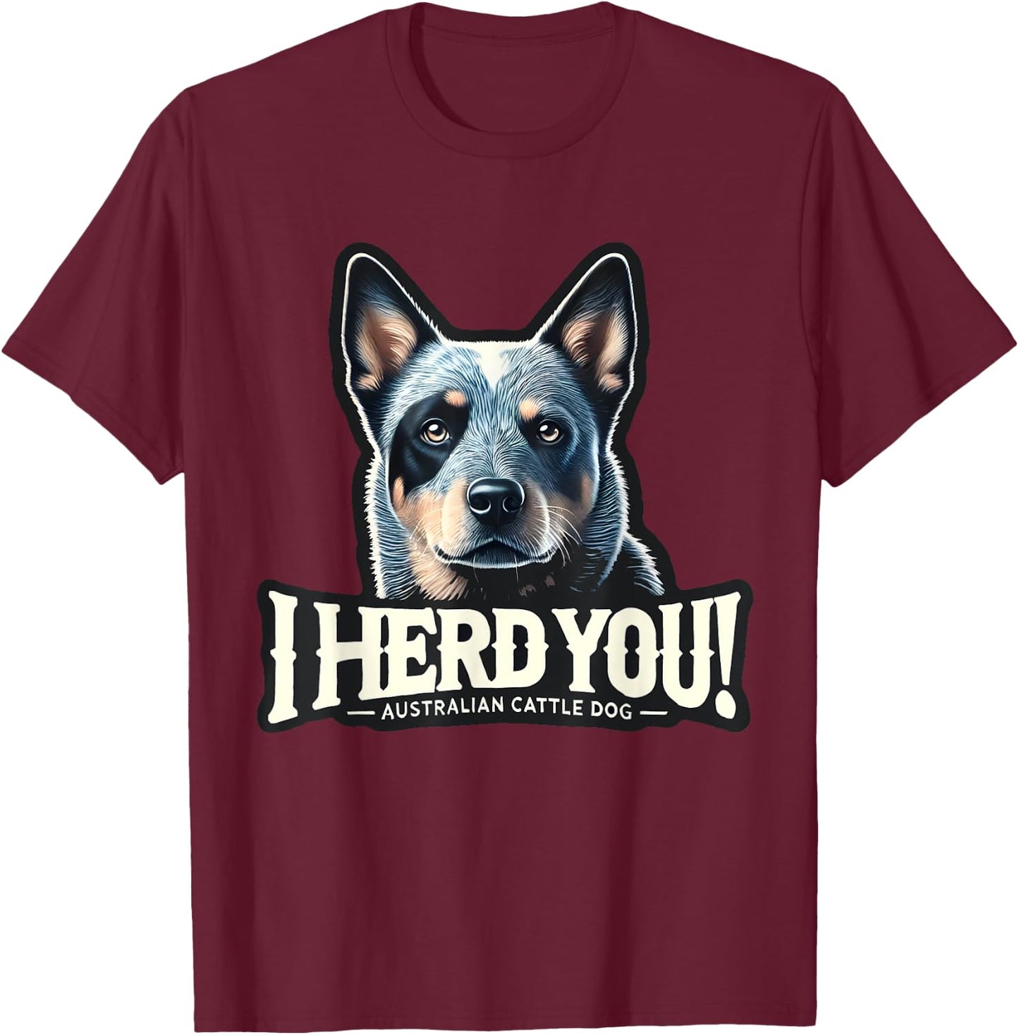 Blue Heeler Funny I Herd You Australian Cattle Dog Men Women Kids T-Shirt - T-Shirt | Maroon