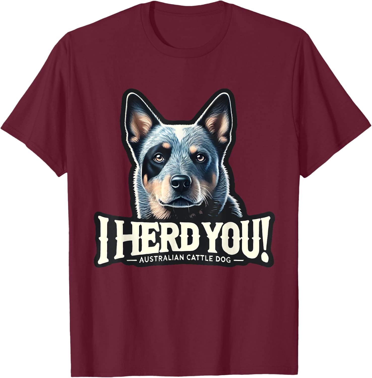 Blue Heeler Funny I Herd You Australian Cattle Dog Men Women Kids T-Shirt - T-Shirt | Maroon