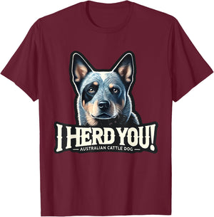 Blue Heeler Funny I Herd You Australian Cattle Dog Men Women Kids T-Shirt - T-Shirt | Maroon