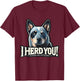 Blue Heeler Funny I Herd You Australian Cattle Dog Men Women Kids T-Shirt - T-Shirt | Maroon