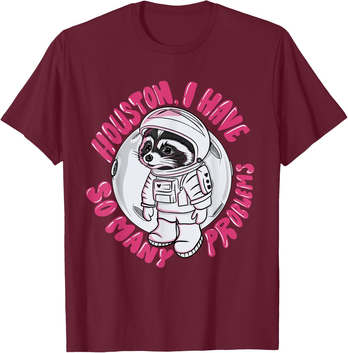 Houston I Have Many Problems Astronaut Raccoon Illustration T-Shirt - T-Shirt | Maroon