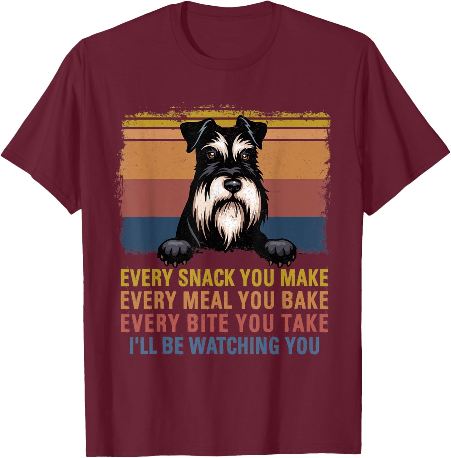 Every Snack You Make Miniature Schnauzer Hangging Dog Items T-Shirt - T-Shirt | Maroon