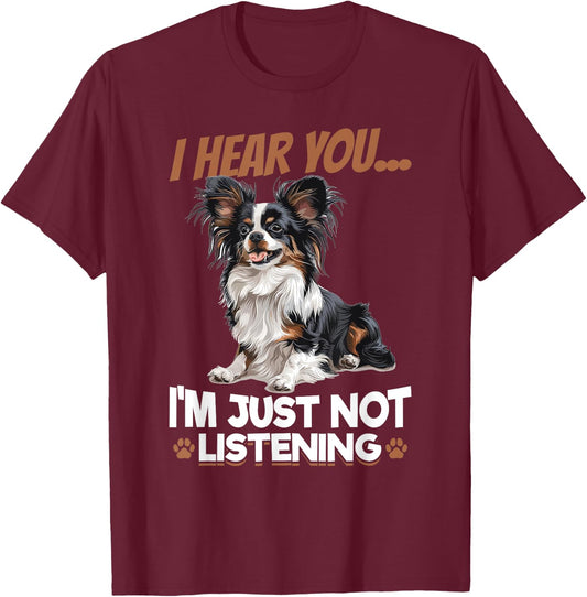 Papillon Dog Breed I hear you… I´m just not Listening Men Women Girls Kids T-Shirt - T-Shirt | Maroon