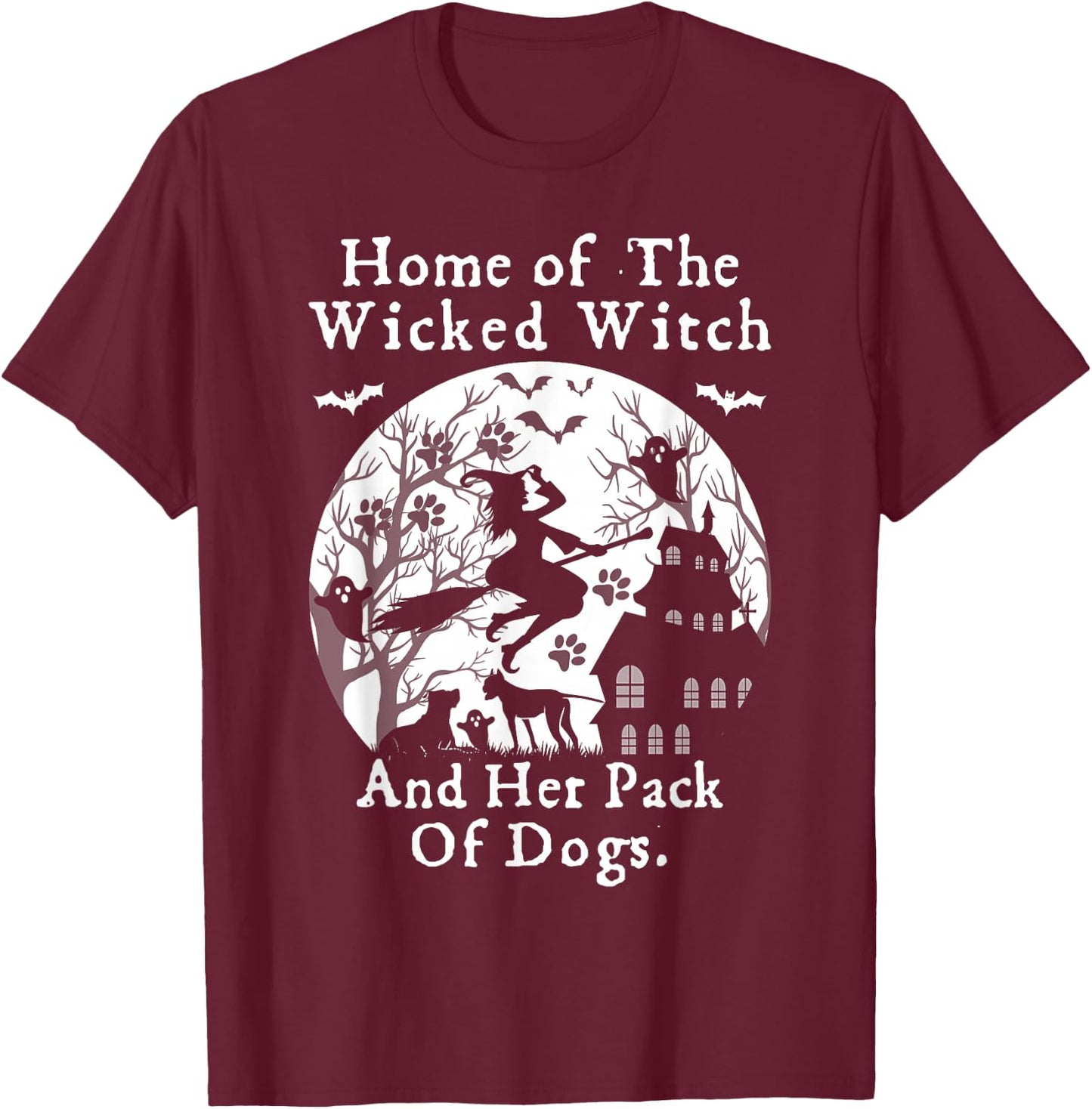 Home Of The Wicked Witch And Her Pack Of Dog Funny Halloween T-Shirt - T-Shirt | Maroon