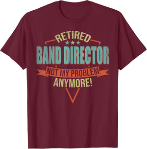Funny Quote For Retired Band Director T-Shirt - T-Shirt | Maroon