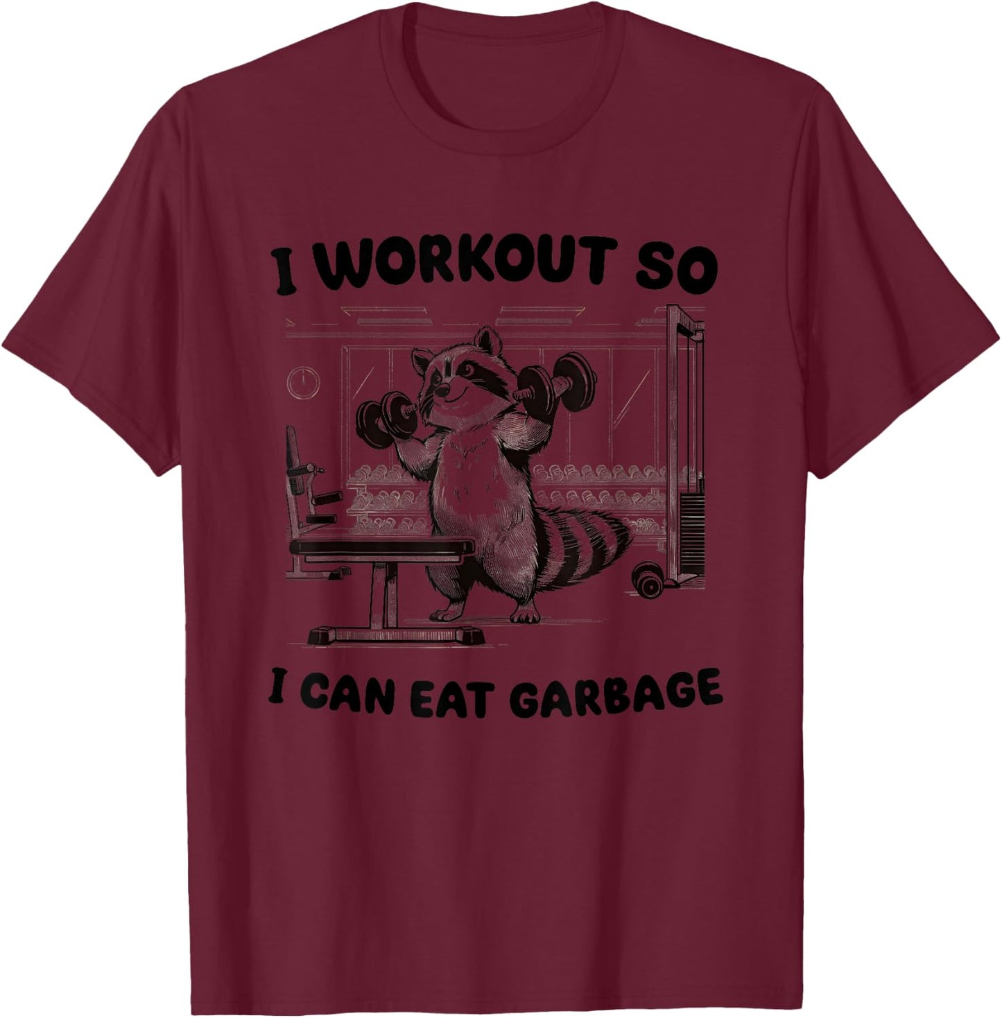 I Workout So I Can Eat Garbage Gym T-Shirt - T-Shirt | Maroon