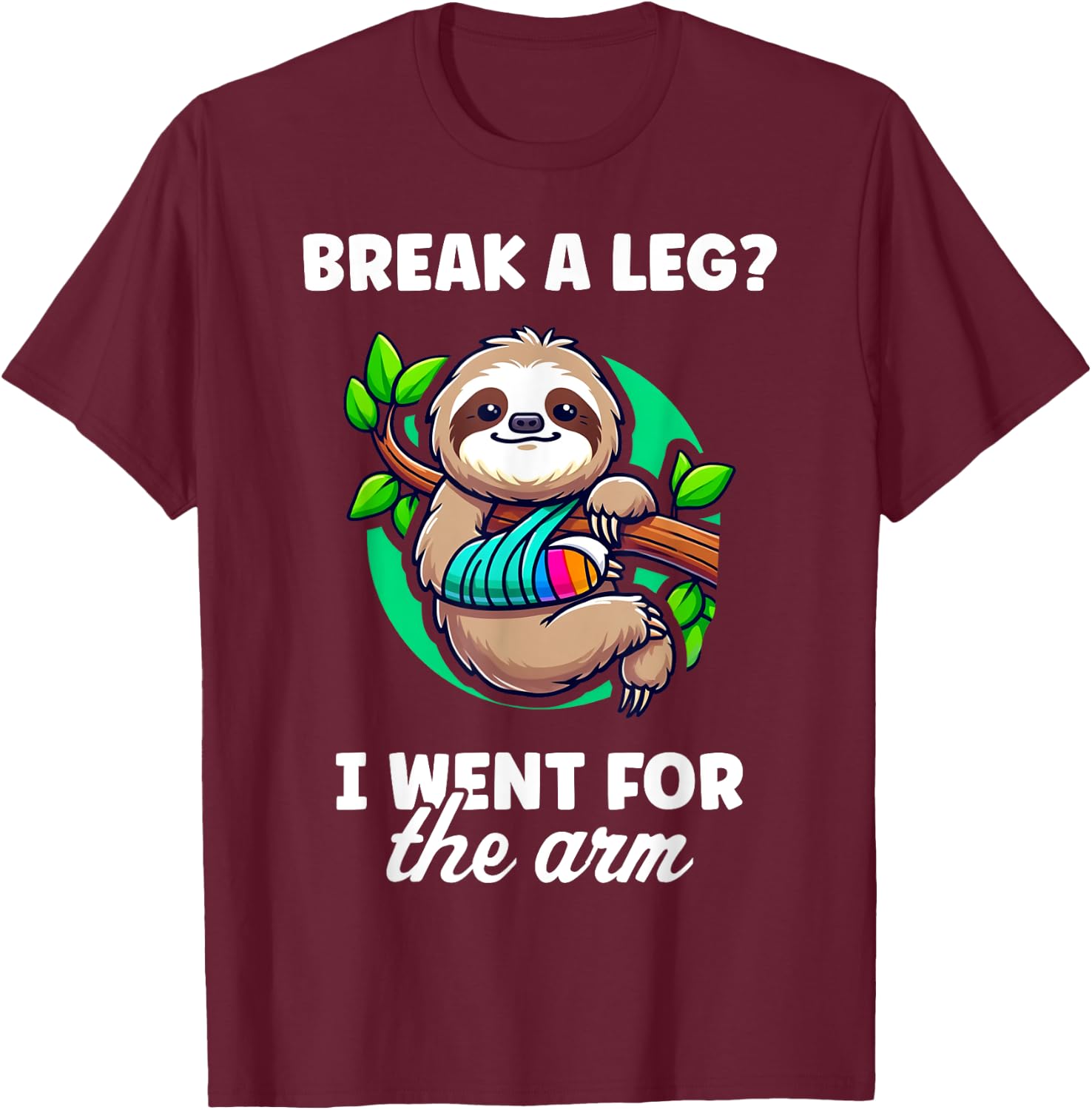 Break A Leg I Went For The Arm Broken Arm Gifts For Kids T-Shirt - T-Shirt | Maroon