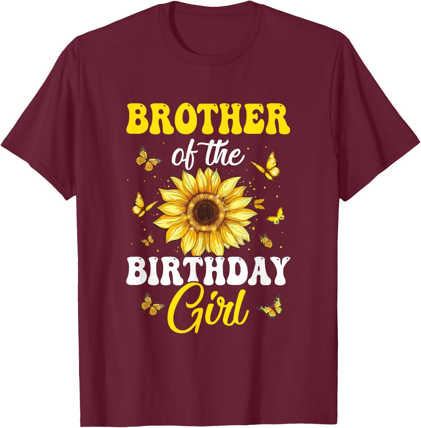 Brother Of The Birthday Girl Sunflower Party Family Matching T-Shirt - T-Shirt | Maroon