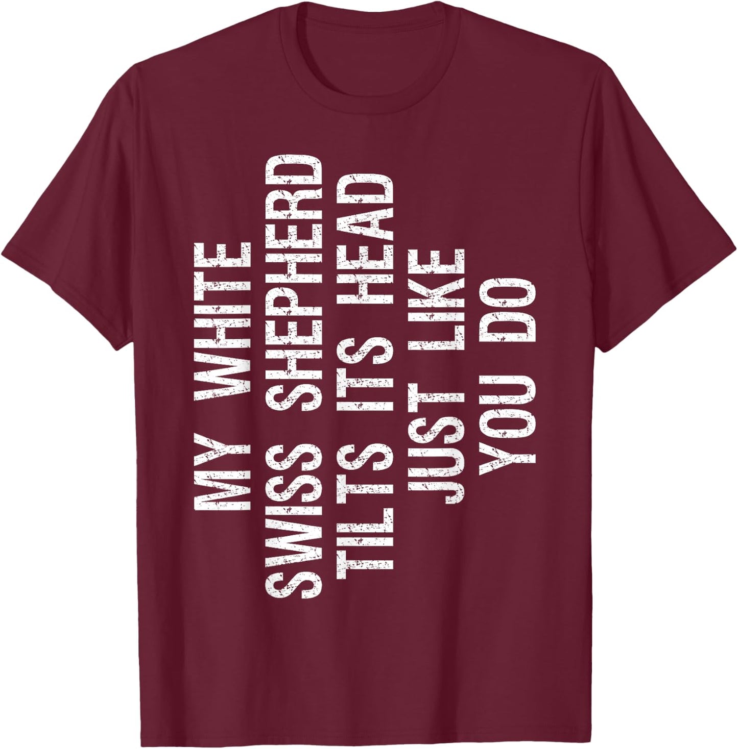 My White Swiss Shepherd Dog Tilts Its Head Funny T-Shirt - T-Shirt | Maroon