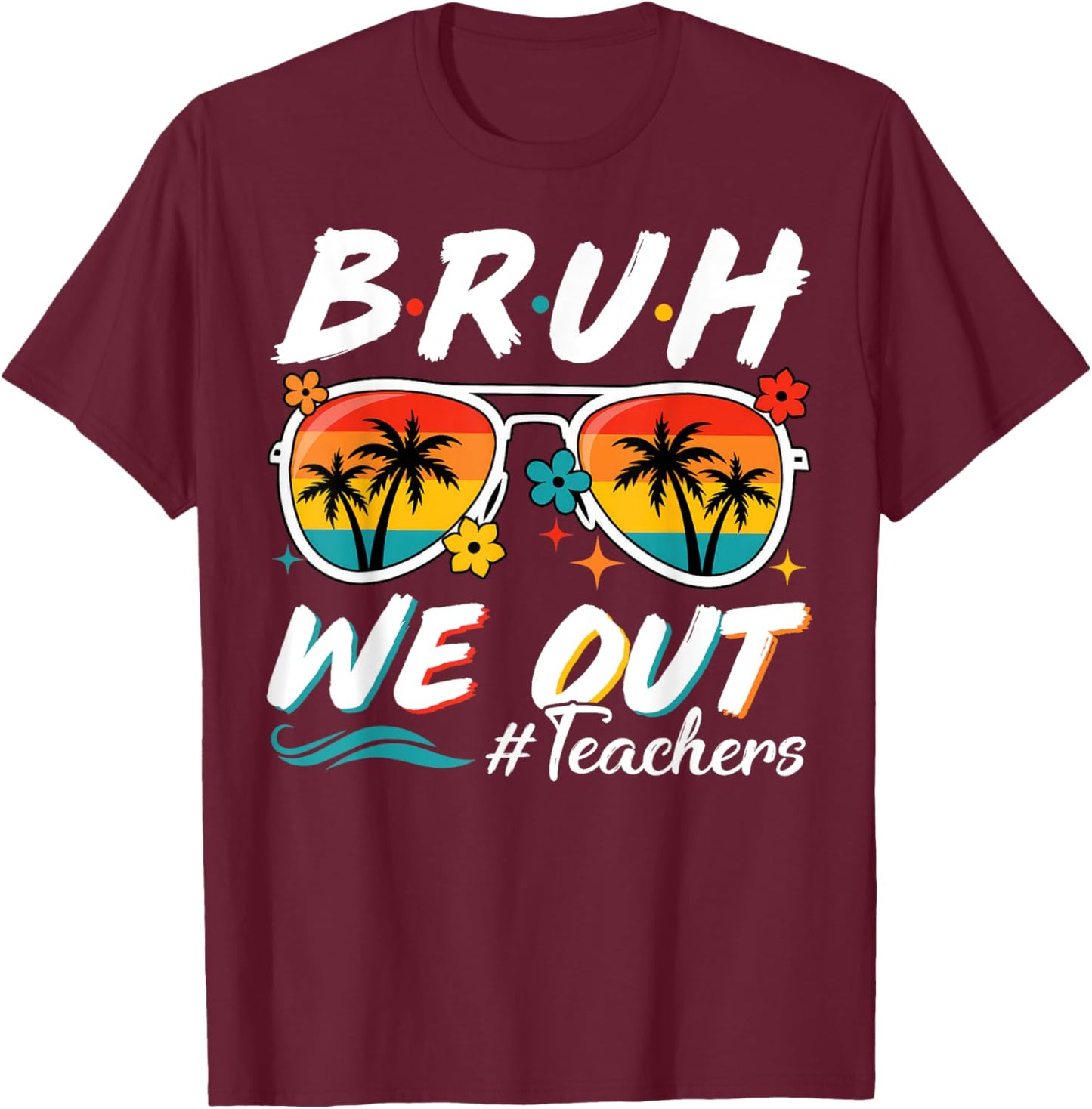 Bruh We Out Teachers School Out Summer Break T-Shirt - T-Shirt | Maroon