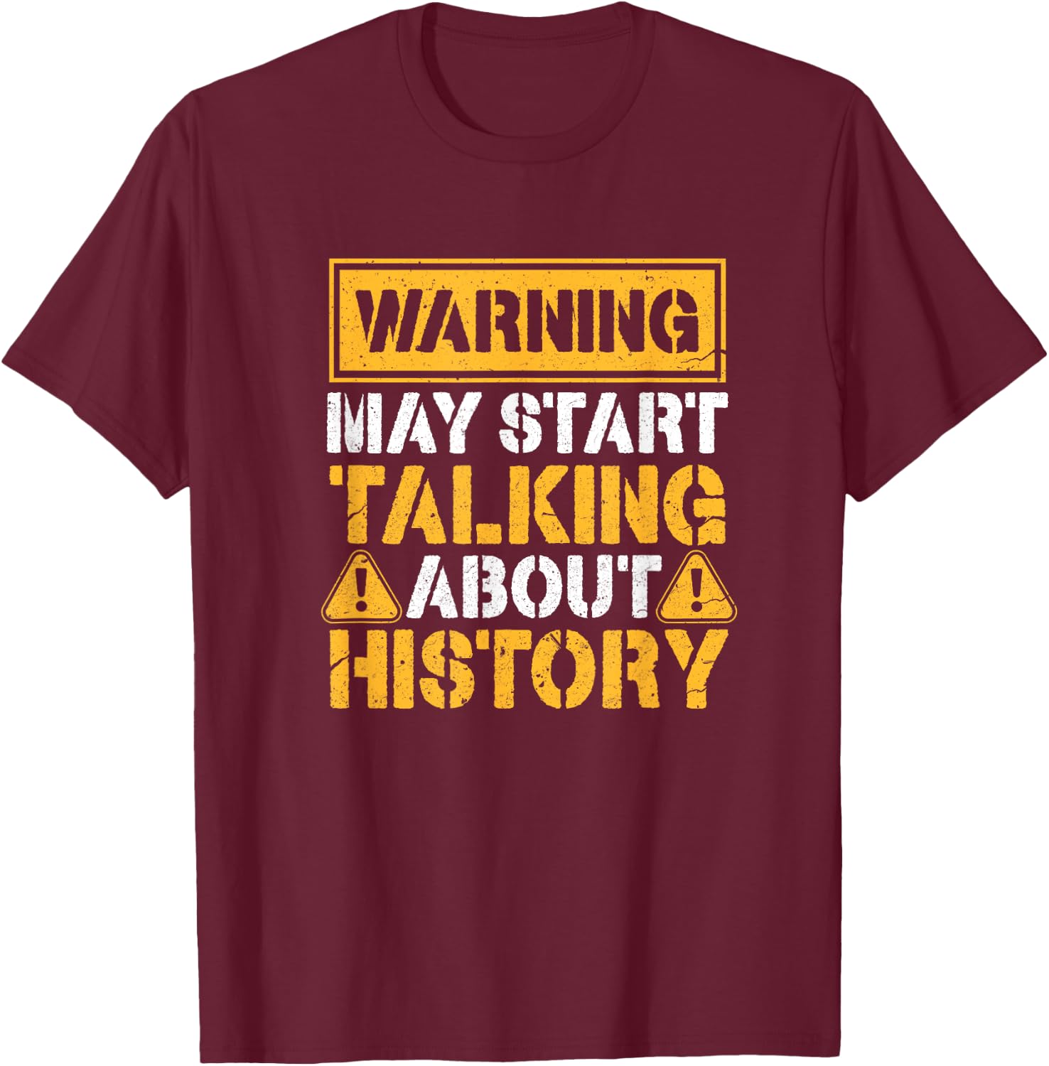 Warning May Start Talking About History T-Shirt - T-Shirt | Maroon