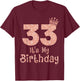 33 It's My Birthday 33 Years Old Happy 33rd Birthday Girl T-Shirt - T-Shirt | Maroon