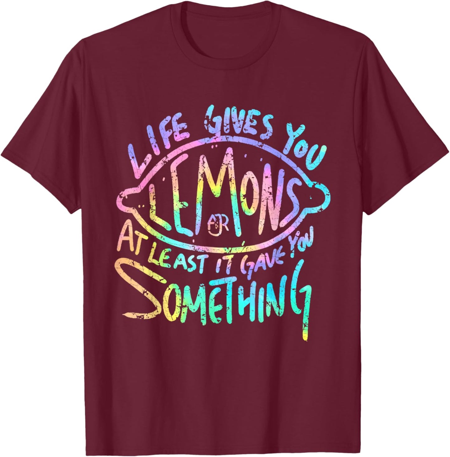 Funny Life Gives You Lemons Or At Least Gave You SomeThing T-Shirt - T-Shirt | Maroon