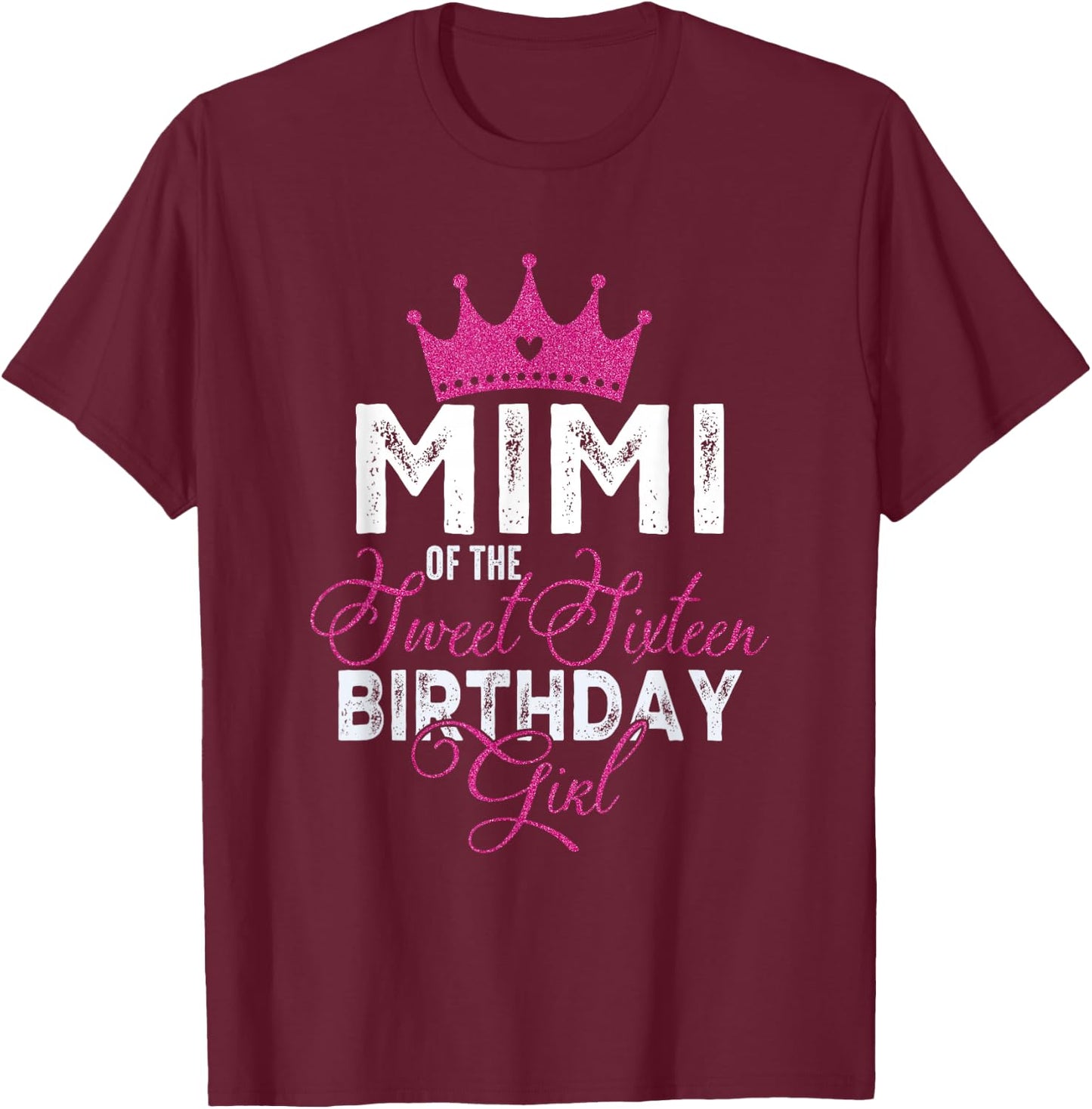 Mimi of The Sweet Sixteen Bday Girl 16th Pink Crown T-Shirt - T-Shirt | Maroon