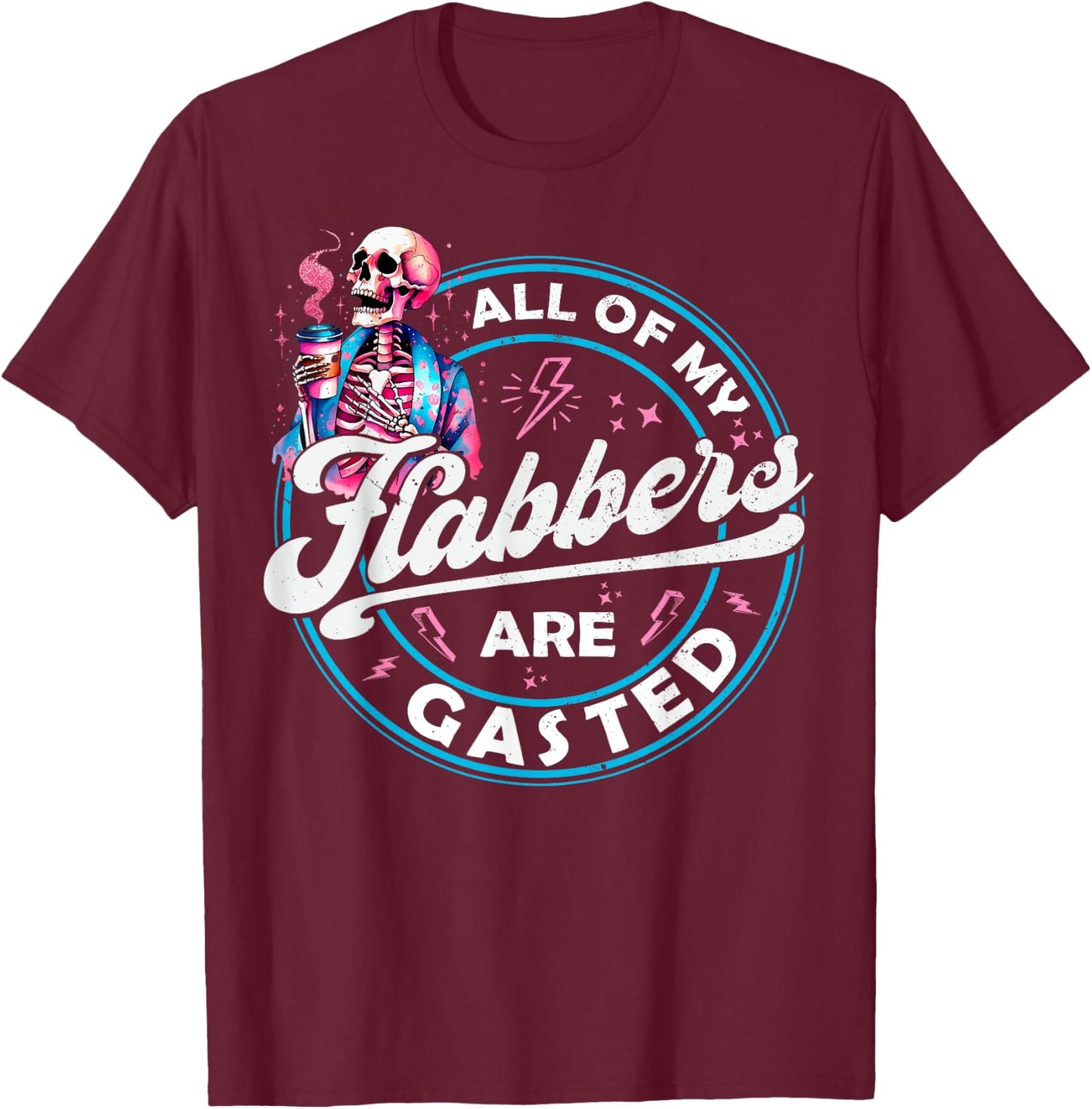 All Of My Flabbers Are Gasted Skeleton Funny Halloween T-Shirt - T-Shirt | Maroon
