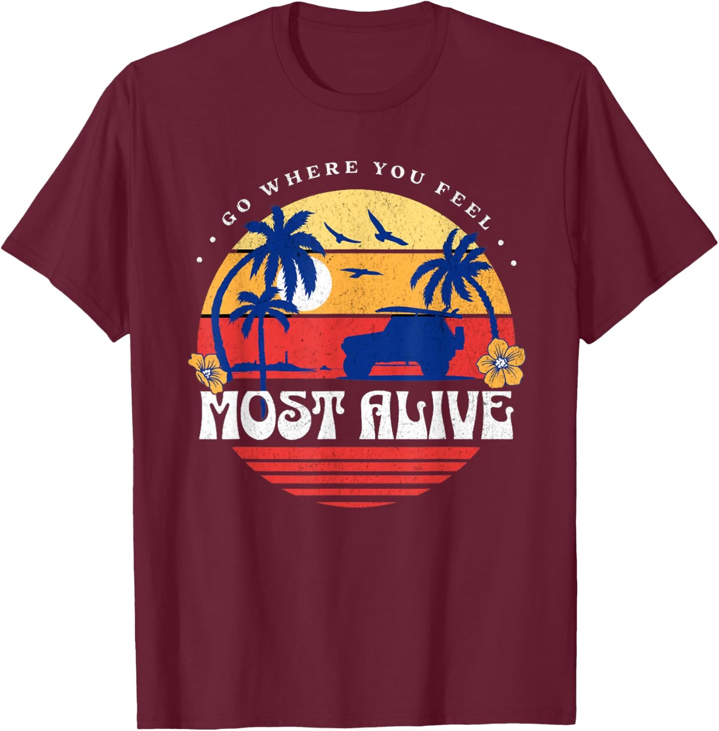 Go Where You Feel Most Alive Beach Surfing Vacation Women Kids T-Shirt - T-Shirt | Maroon