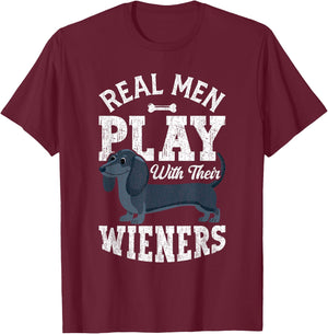 Real Men Play With Their Weiners Funny Dachshund Dog T-Shirt - T-Shirt | Maroon