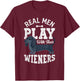 Real Men Play With Their Weiners Funny Dachshund Dog T-Shirt - T-Shirt | Maroon