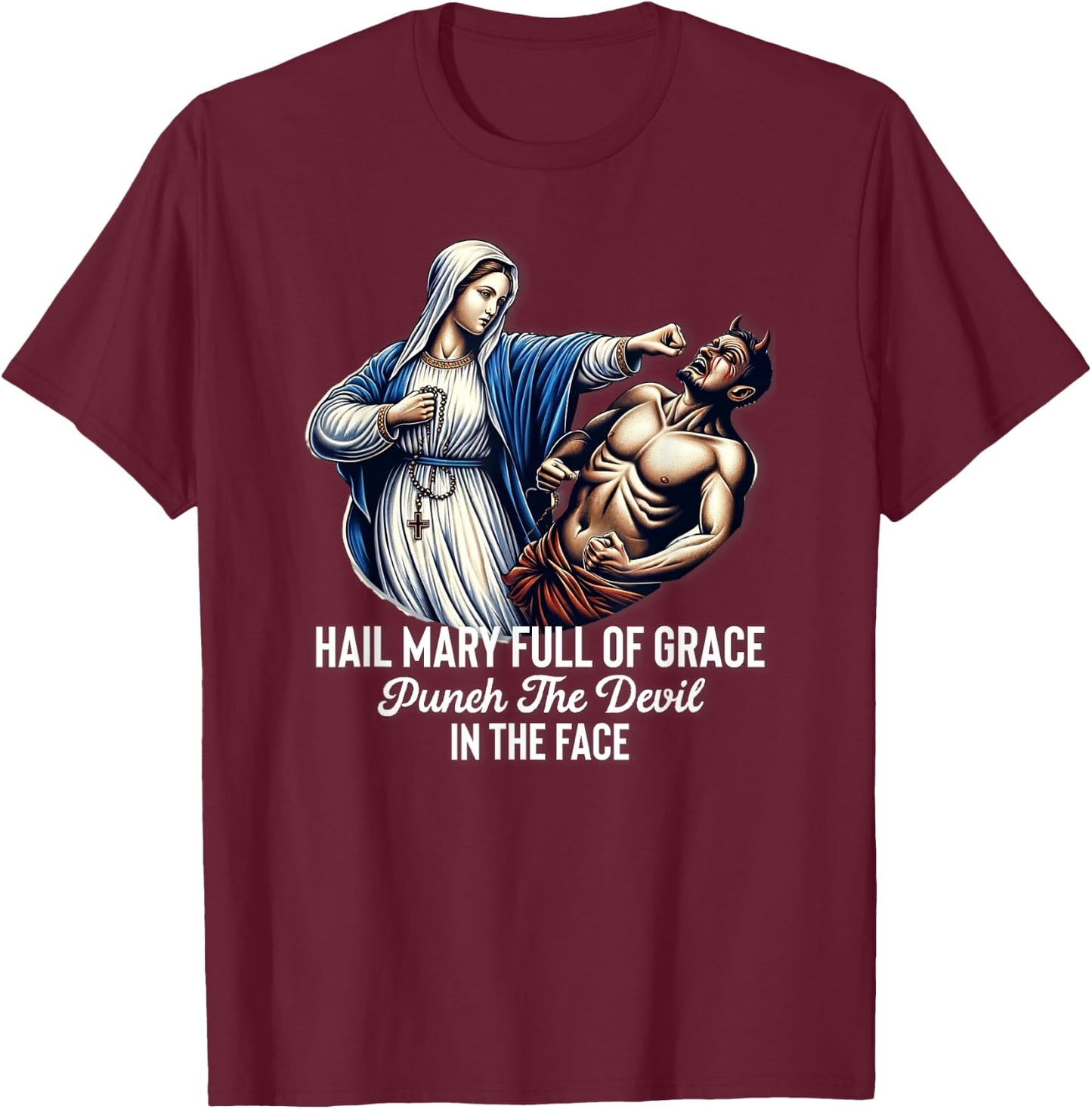 Hail Mary Full of Grace Punch the Devil in the Face Catholic T-Shirt - T-Shirt | Maroon