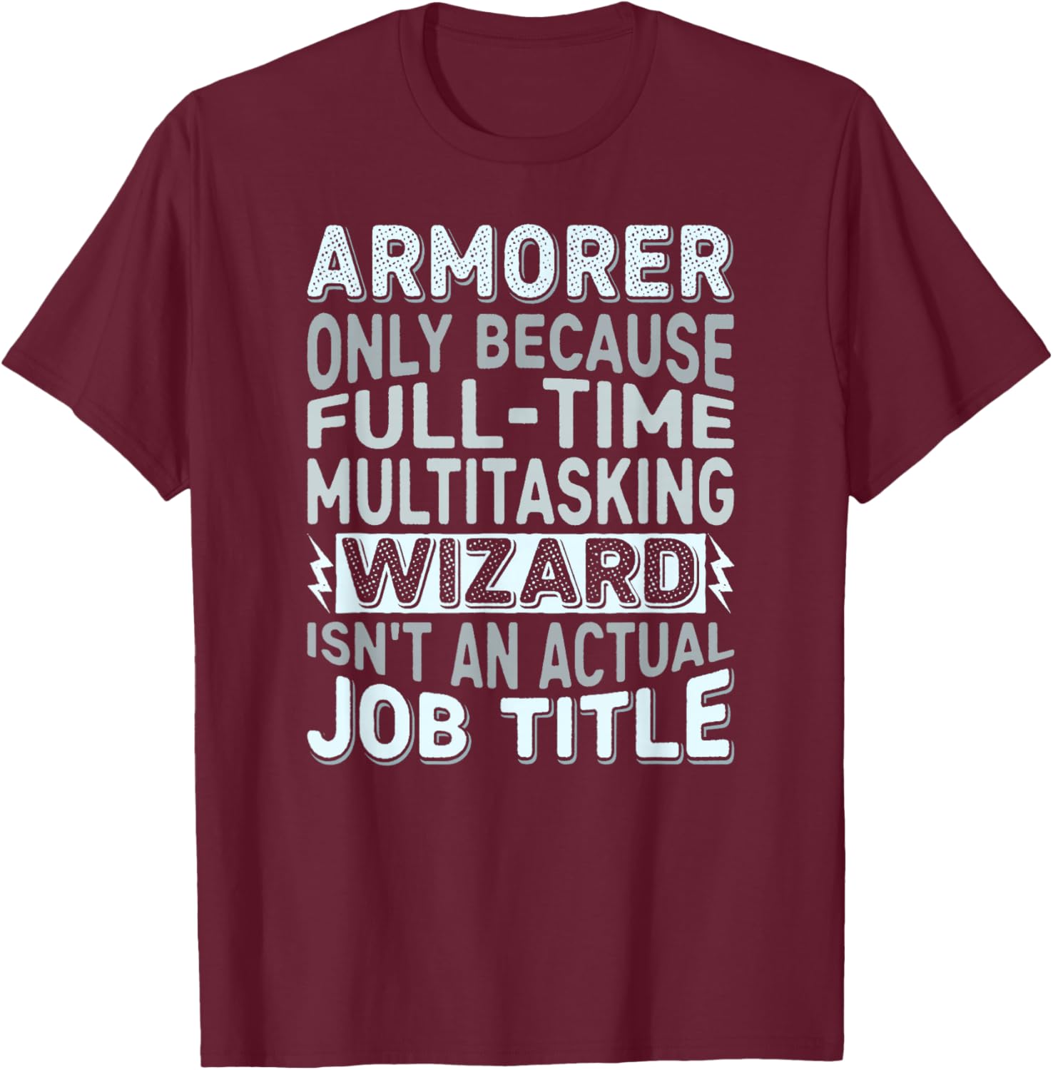 Wizard Job Title Quote - Funny Armorer T-Shirt - T-Shirt | Maroon