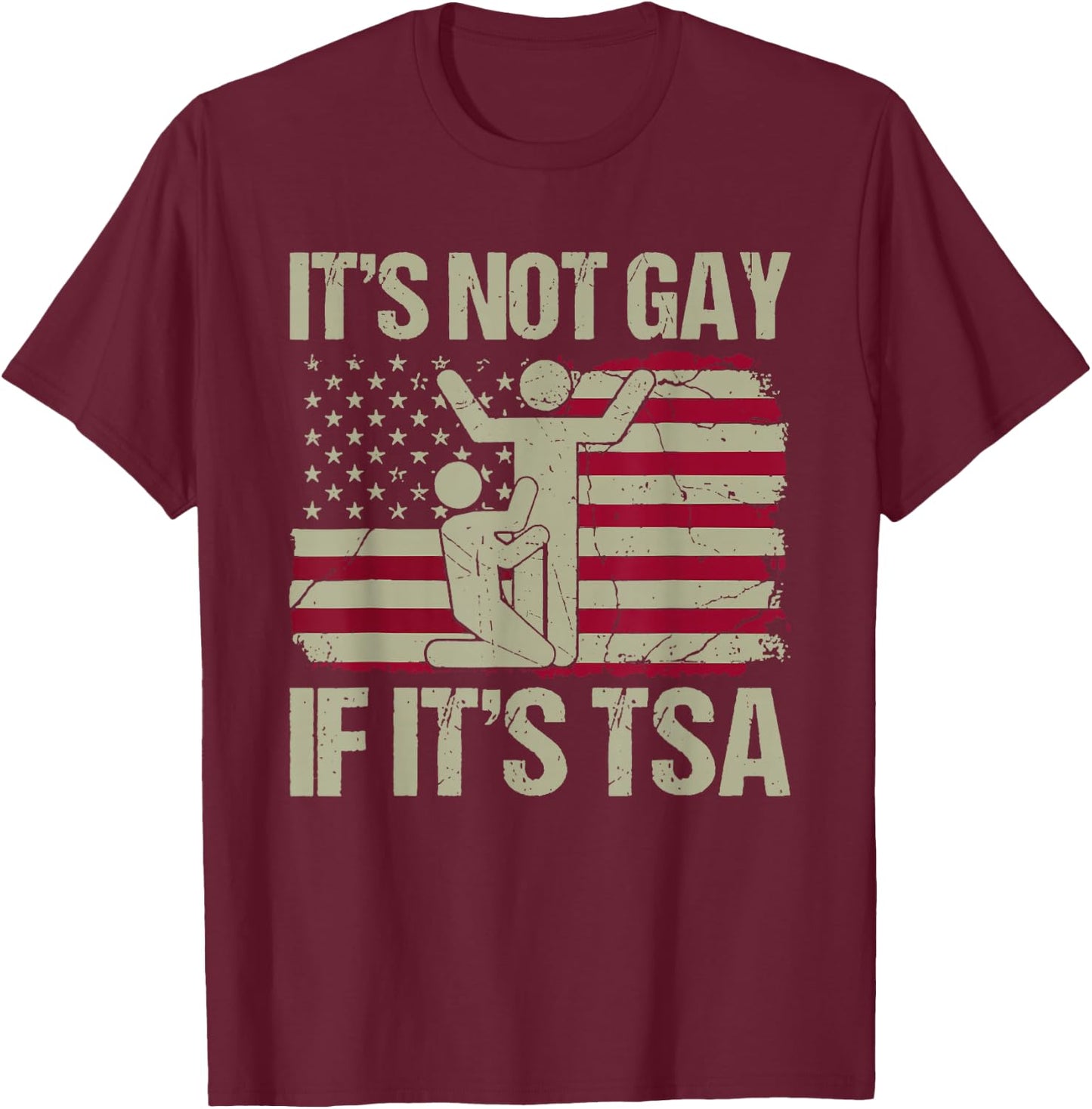 Distressed It Is Not Gay If It's TSA Shirt Security T-Shirt - T-Shirt | Maroon