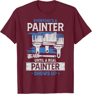 Everyone's A Painter Until A Real Painter Shows Up Funny T-Shirt - T-Shirt | Maroon