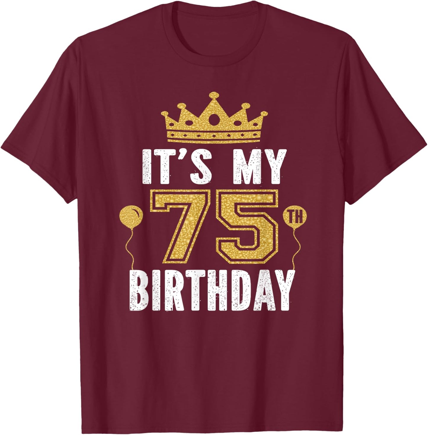 It's My 75th Birthday Gift 75 Years Old Man And Woman T-Shirt - T-Shirt | Maroon