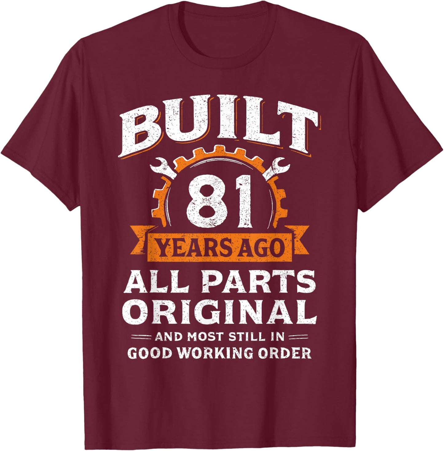 Built 81 Years Ago All Parts Original Funny 81st Birthday T-Shirt - T-Shirt | Maroon