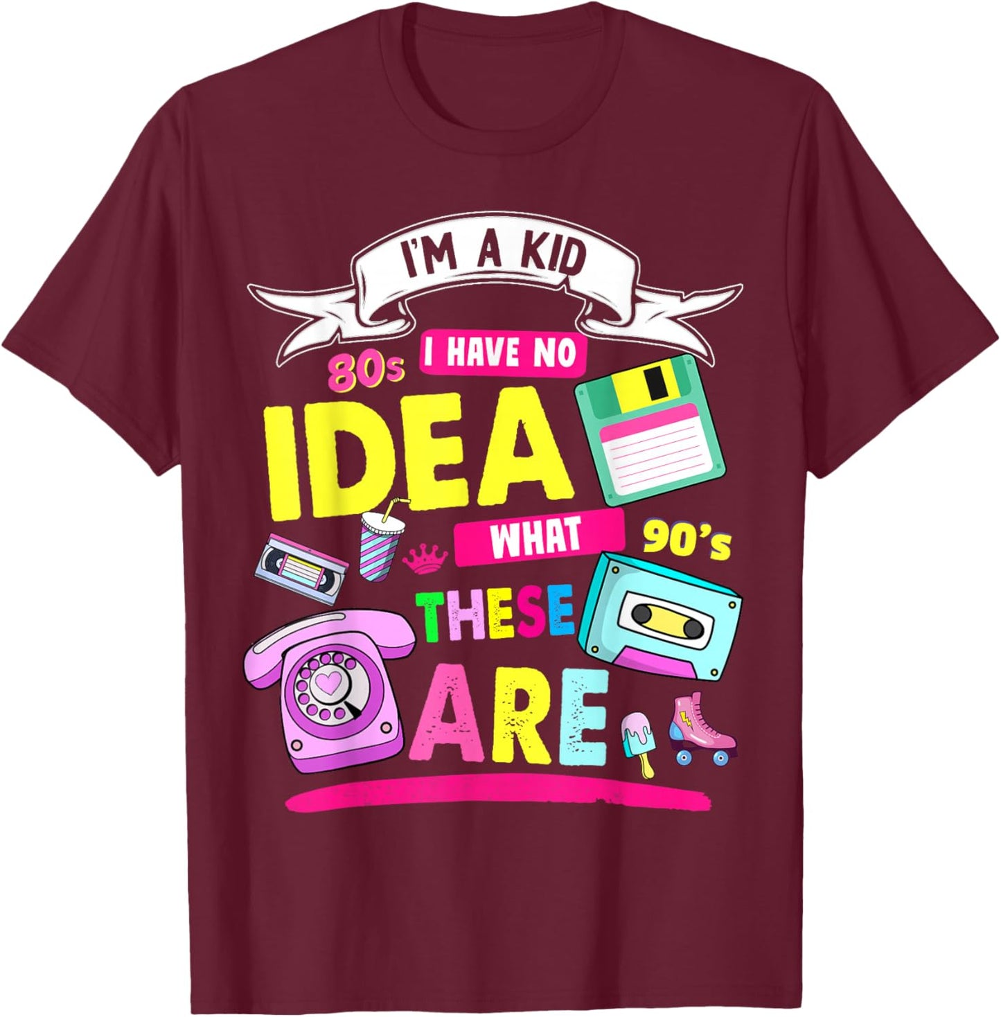 I Have No Idea What This is 80s Outfit Idea Kids 90s Theme T-Shirt - T-Shirt | Maroon