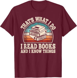 That's What I Do I Read Books And I Know Things Reading T-Shirt - T-Shirt | Maroon