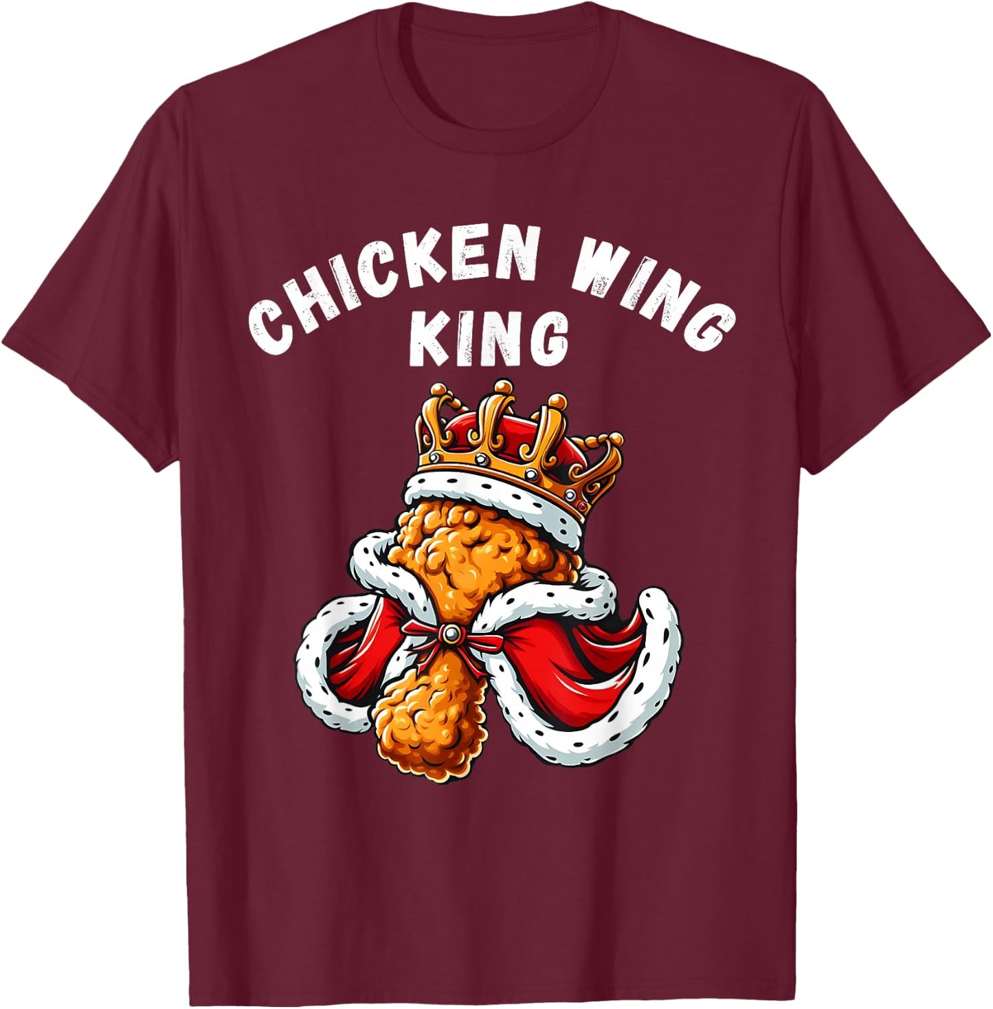 Funny Chicken Wing King BBQ Chicken Wing Graphic T-Shirt - T-Shirt | Maroon