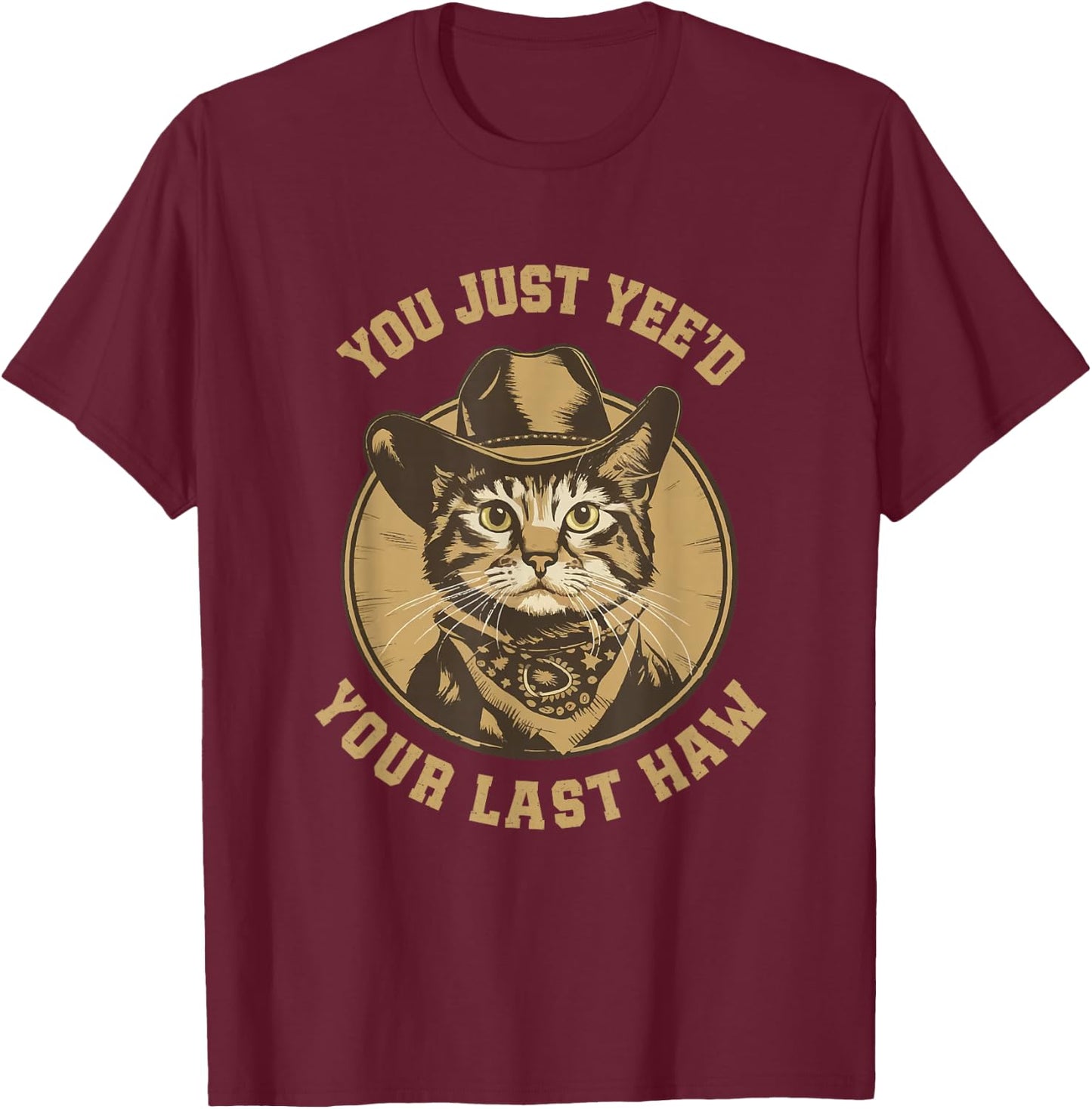 You Just Yee'd Your Last Haw Western Cat Cowboy T-Shirt - T-Shirt | Maroon