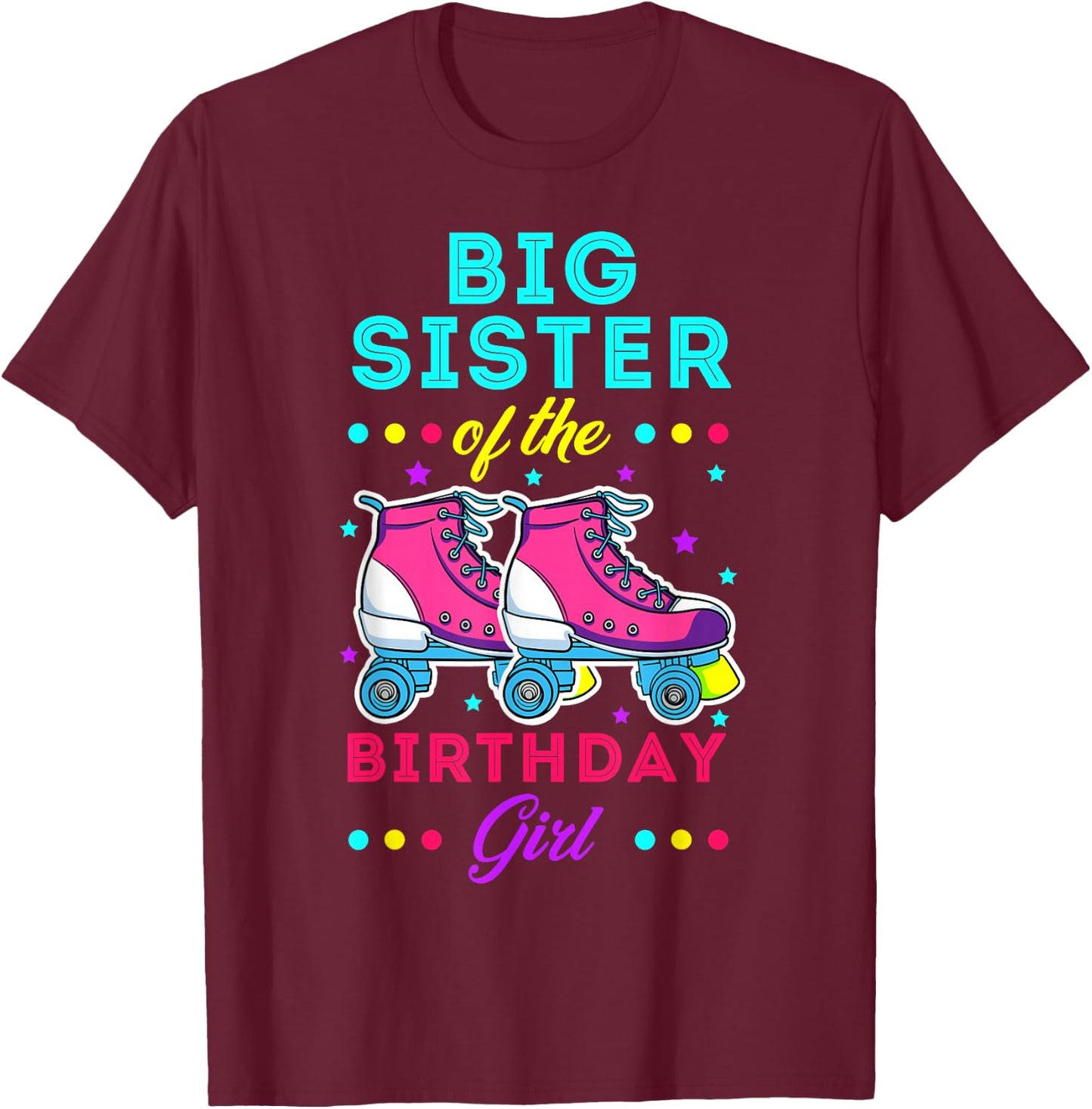 Big Sister of the Birthday Girl Roller Skates Bday Skating T-Shirt - T-Shirt | Maroon