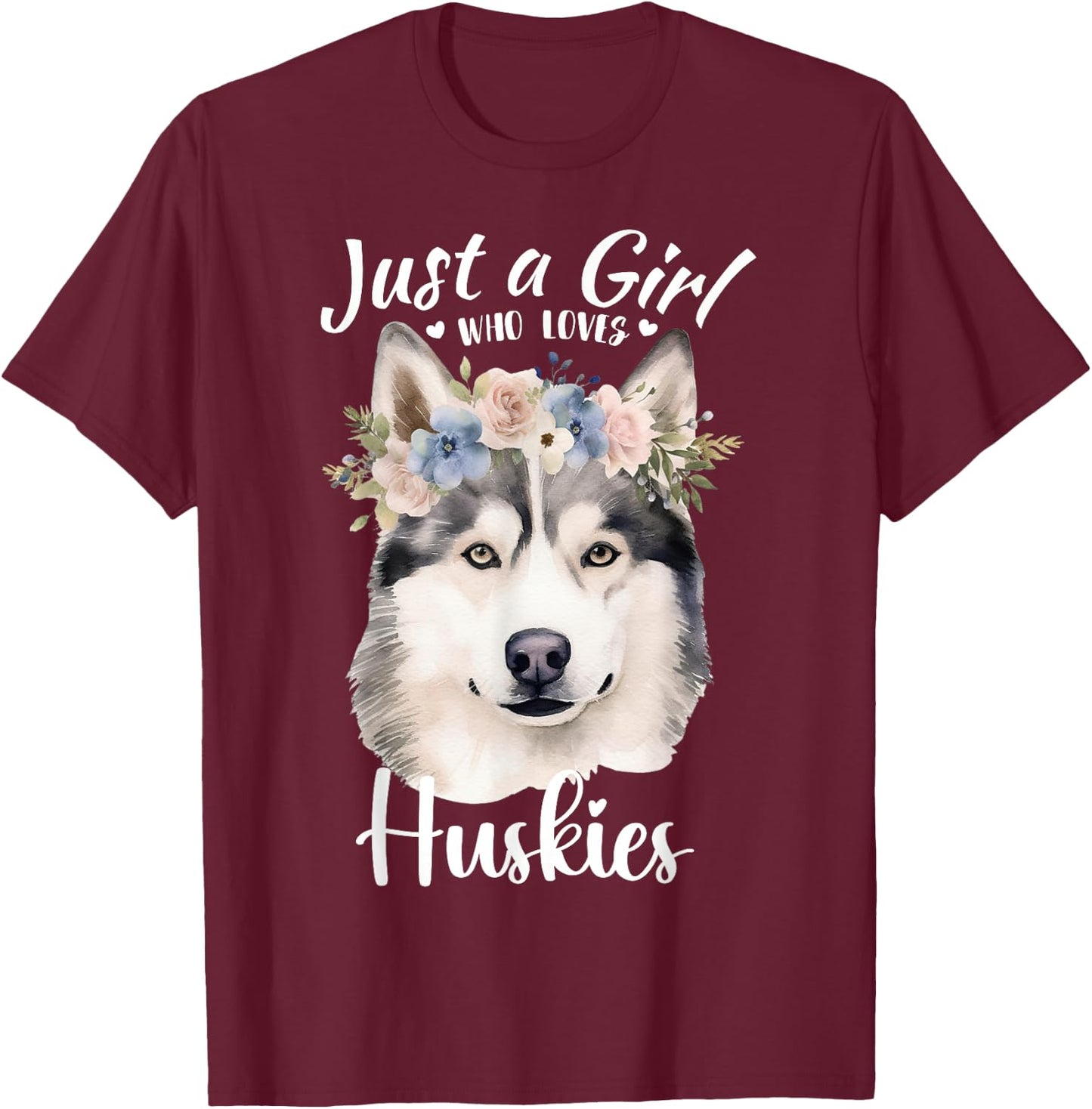 Just a Girl Who Loves Huskies Girls Who Love Dogs Husky Love T-Shirt - T-Shirt | Maroon