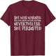 She Was Warned. Nevertheless, She Persisted Shirt T-Shirt - T-Shirt | Maroon