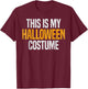 This Is My Halloween Costume T-Shirt - T-Shirt | Maroon