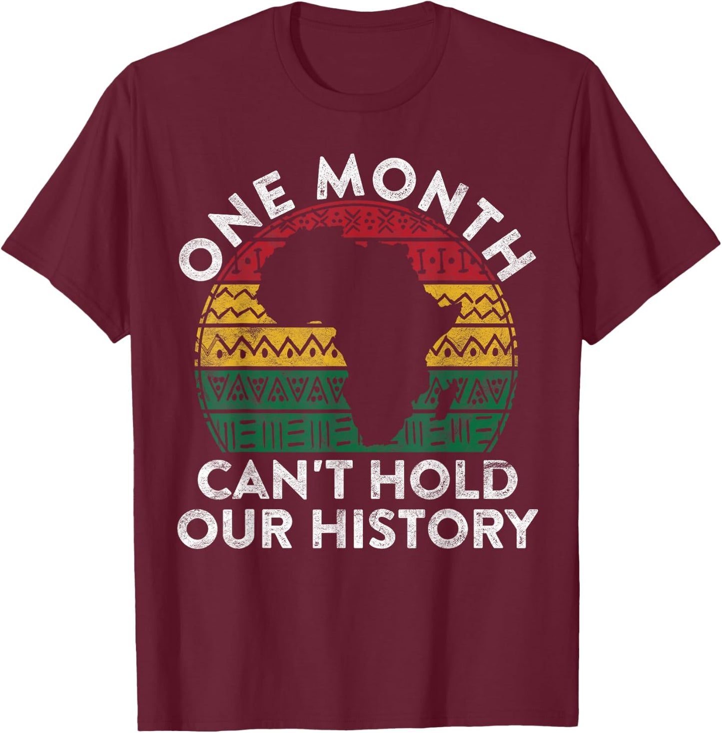 One Month Can't Hold Our History Gift Black Pride African T-Shirt - T-Shirt | Maroon
