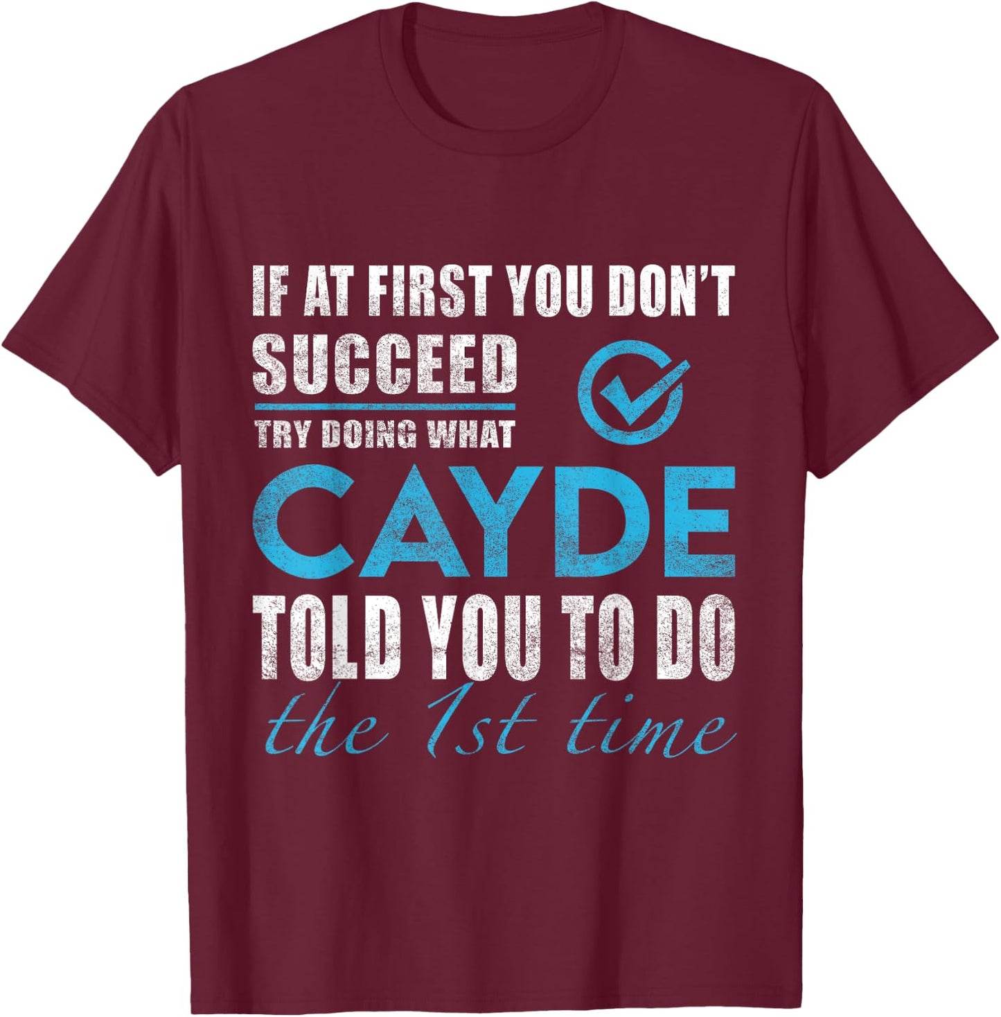 Cayde Name - Try What Cayde Told You To Do T-Shirt - T-Shirt | Maroon